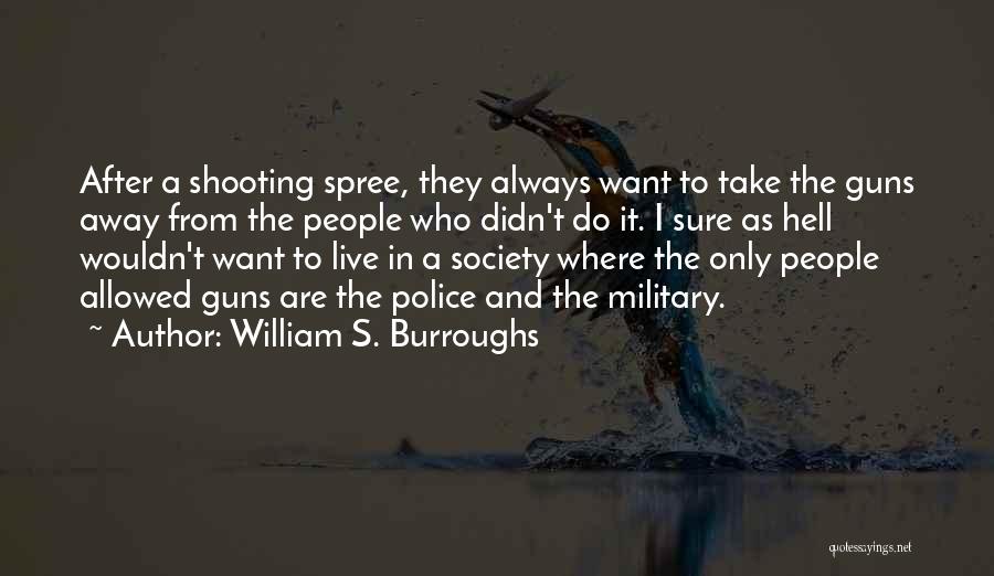 Police Shooting Quotes By William S. Burroughs