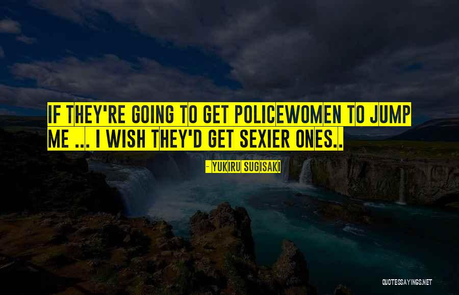 Policewomen Quotes By Yukiru Sugisaki Policewomen Quotes By Yukiru Sugisaki