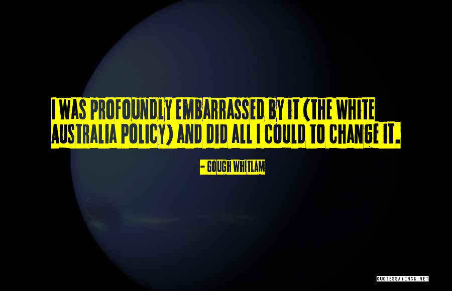 Policy Change Quotes By Gough Whitlam Policy Change Quotes By Gough Whitlam