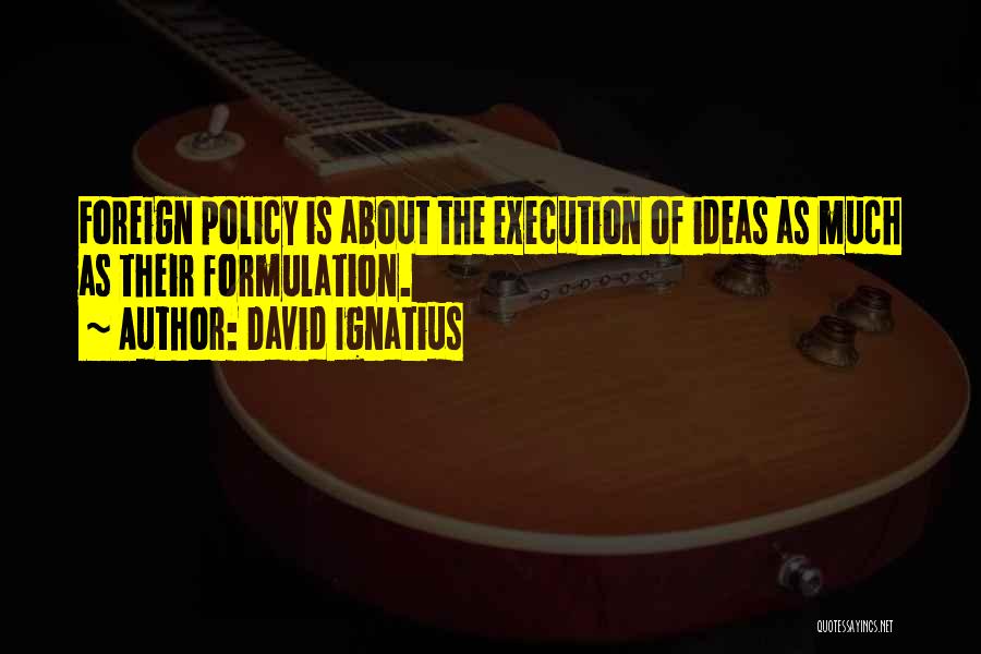 Policy Formulation Quotes By David Ignatius