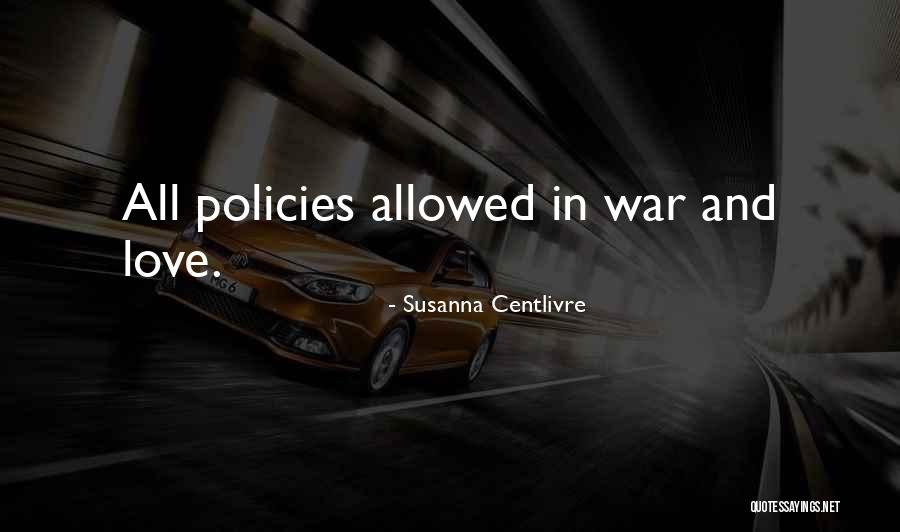 Policy Is My Love Quotes By Susanna Centlivre Policy Is My Love Quotes By Susanna Centlivre