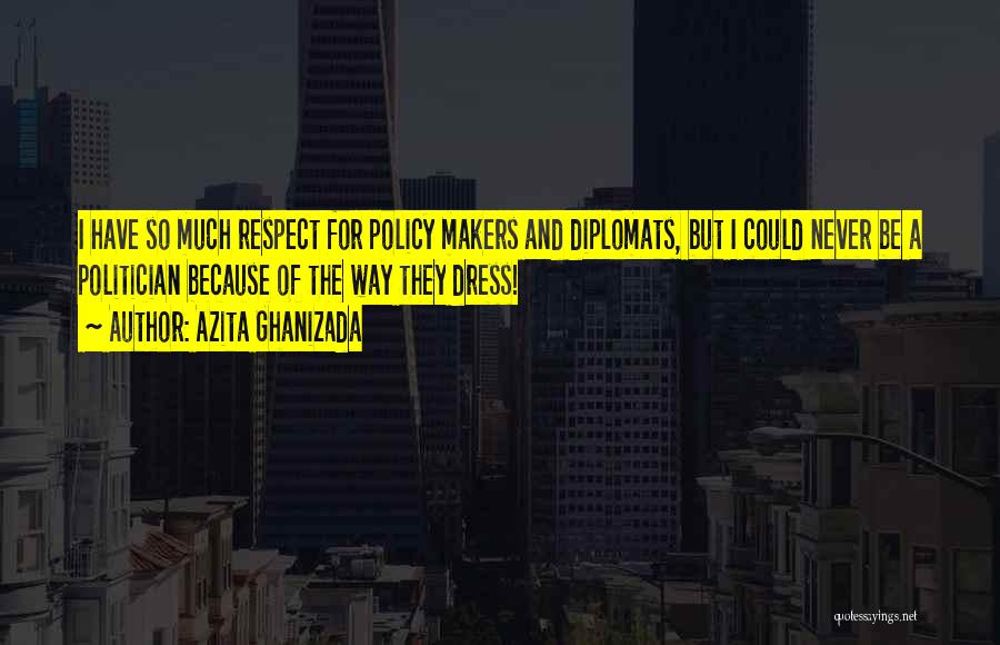 Policy Makers Quotes By Azita Ghanizada