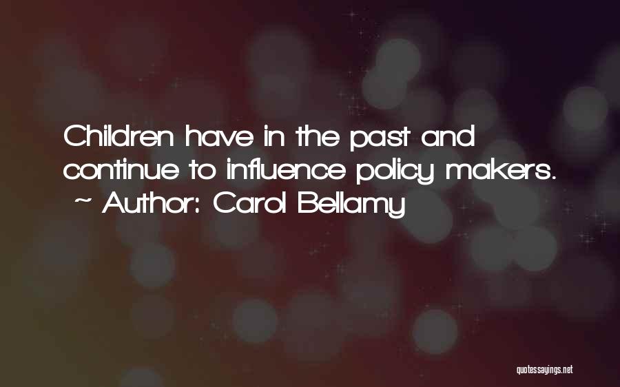 Policy Makers Quotes By Carol Bellamy