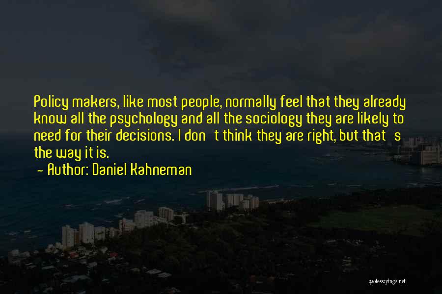 Policy Makers Quotes By Daniel Kahneman