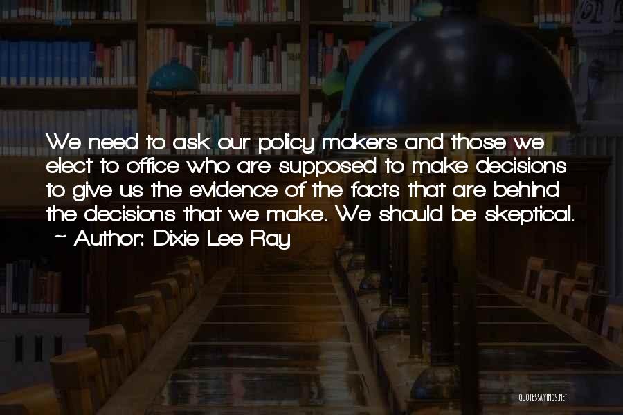 Policy Makers Quotes By Dixie Lee Ray