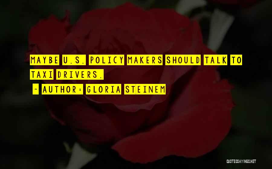 Policy Makers Quotes By Gloria Steinem