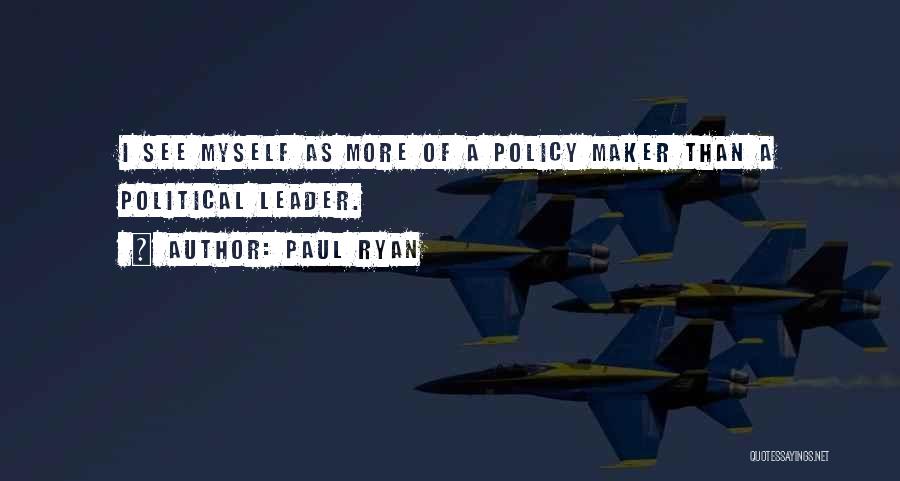 Policy Makers Quotes By Paul Ryan