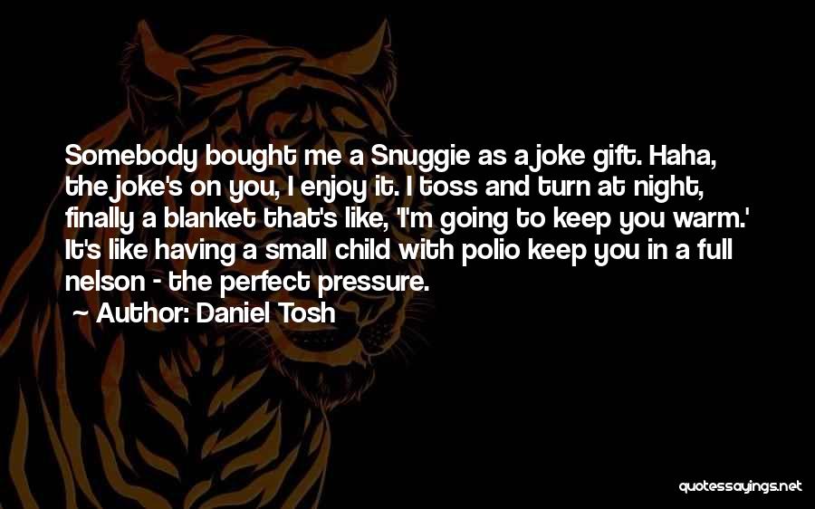 Polio Quotes By Daniel Tosh