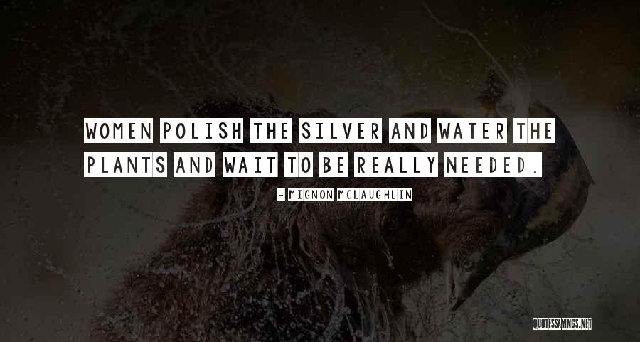 Polish Quotes By Mignon McLaughlin Polish Quotes By Mignon McLaughlin