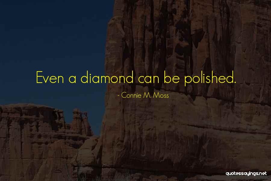 Polished Diamond Quotes By Connie M. Moss Polished Diamond Quotes By Connie M. Moss