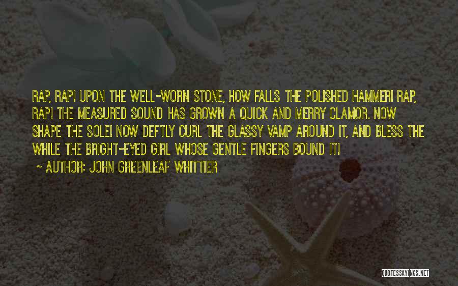 Polished Stone Quotes By John Greenleaf Whittier