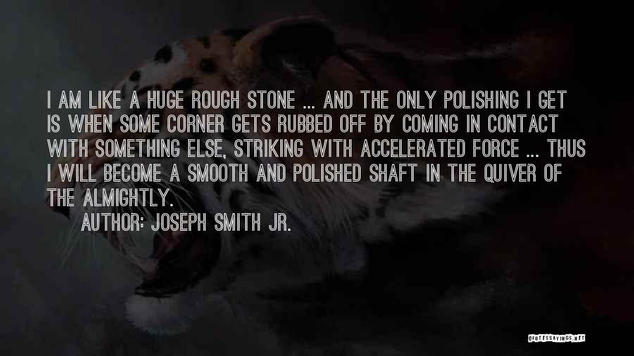 Polishing A Stone Quotes By Joseph Smith Jr.