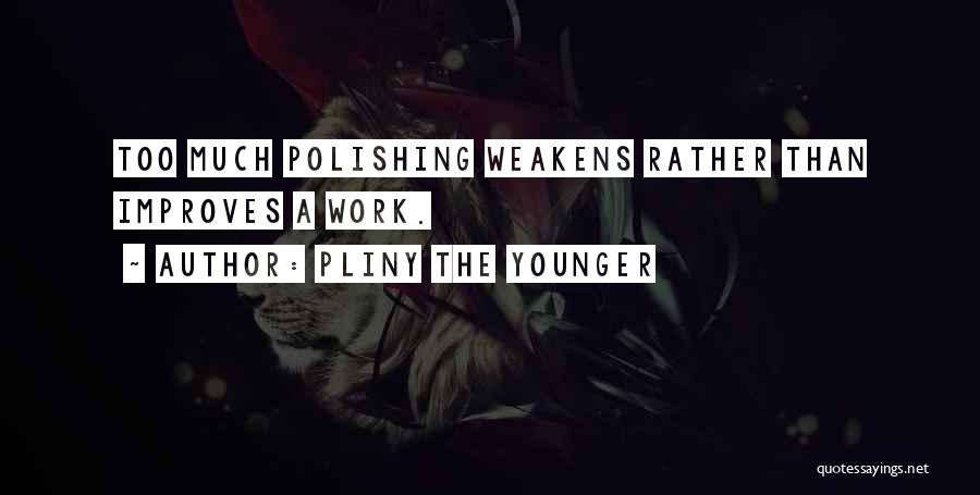 Polishing Quotes By Pliny The Younger