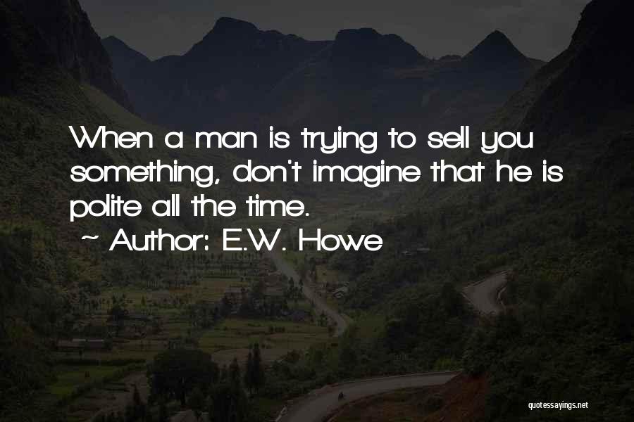 Polite Quotes By E.W. Howe