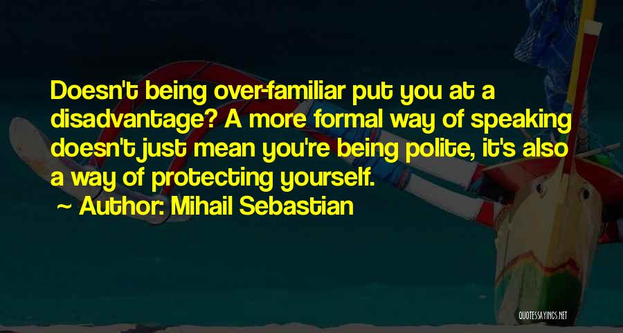 Polite Speaking Quotes By Mihail Sebastian
