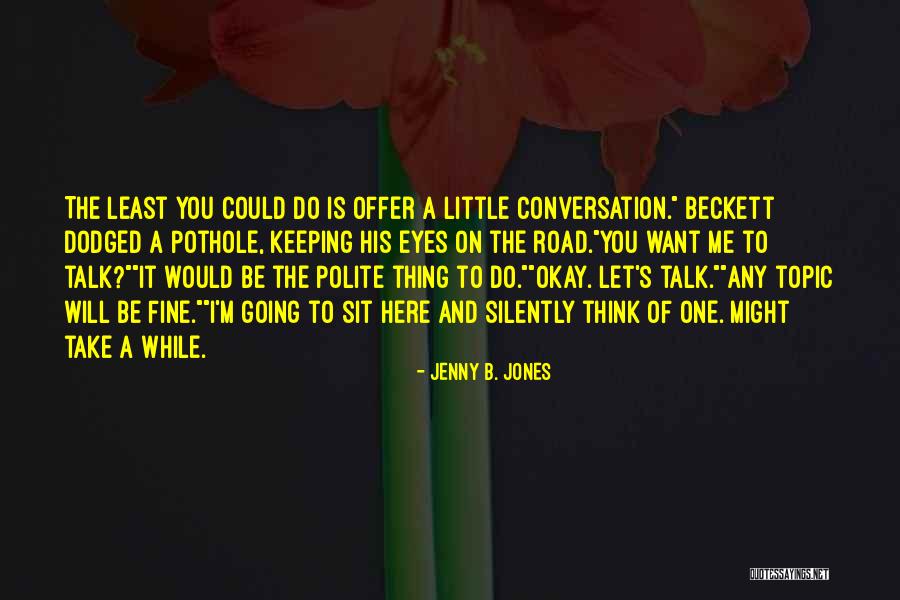 Polite Talk Quotes By Jenny B. Jones Polite Talk Quotes By Jenny B. Jones