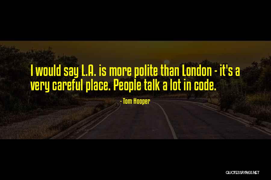 Polite Talk Quotes By Tom Hooper Polite Talk Quotes By Tom Hooper