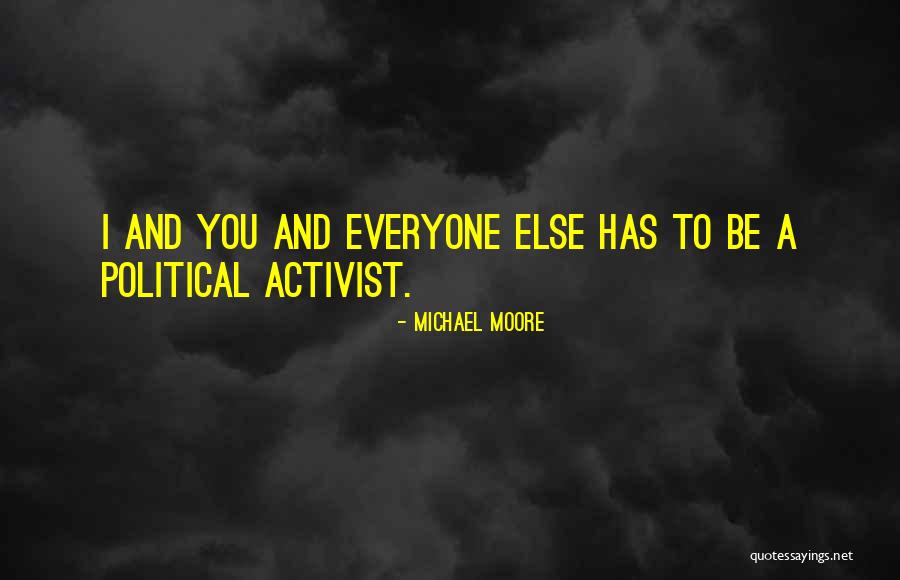 Political Activist Quotes By Michael Moore Political Activist Quotes By Michael Moore