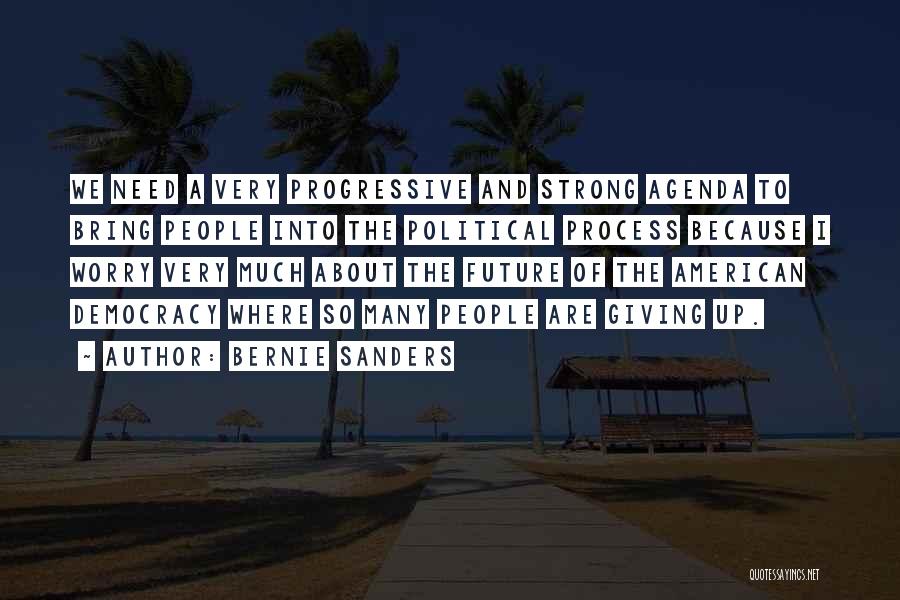 Political Agenda Quotes By Bernie Sanders