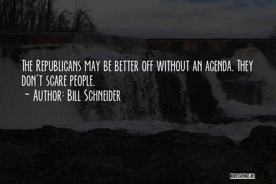 Political Agenda Quotes By Bill Schneider