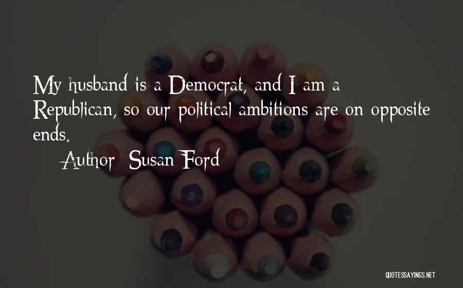 Political Ambitions Quotes By Susan Ford