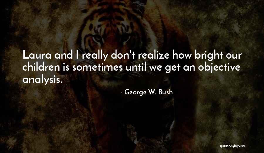 Political Analysis Quotes By George W. Bush Political Analysis Quotes By George W. Bush
