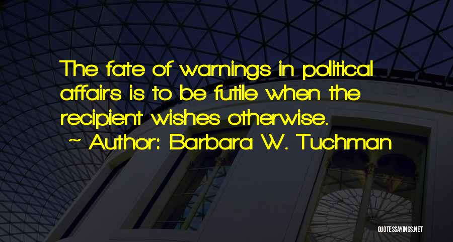 Political Bias Quotes By Barbara W. Tuchman