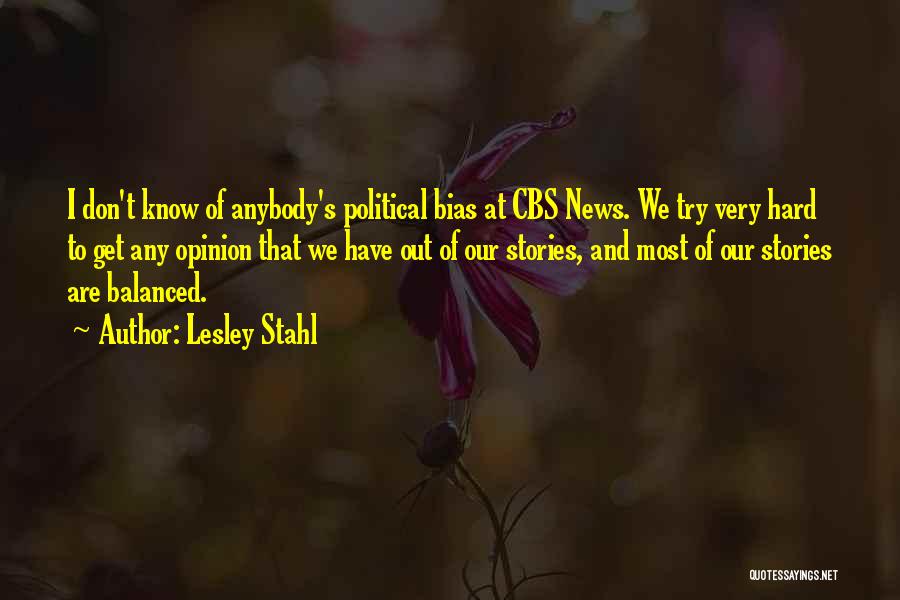 Political Bias Quotes By Lesley Stahl