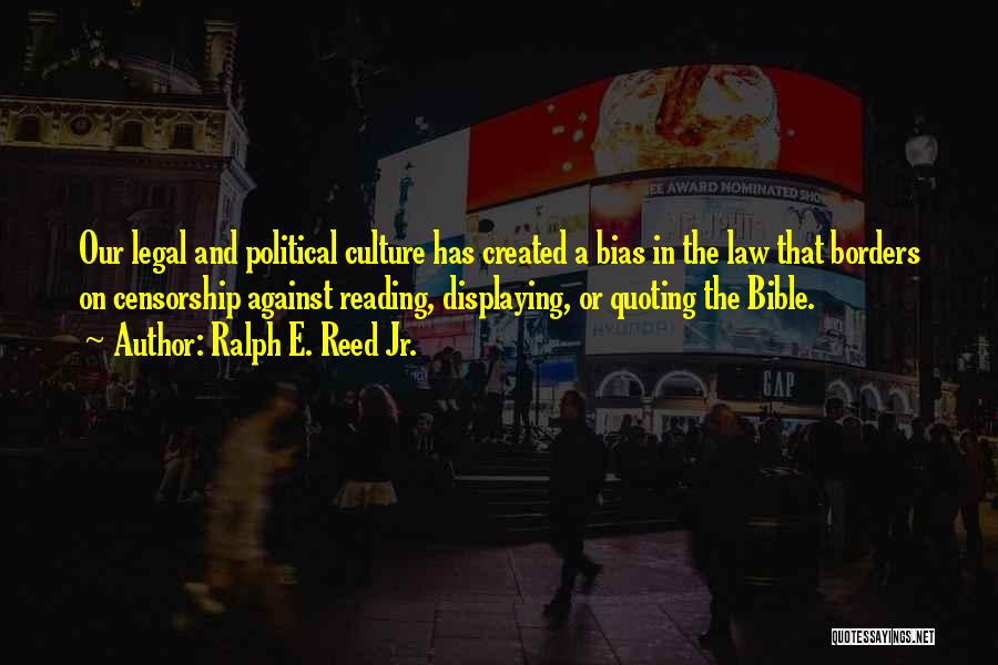 Political Bias Quotes By Ralph E. Reed Jr.