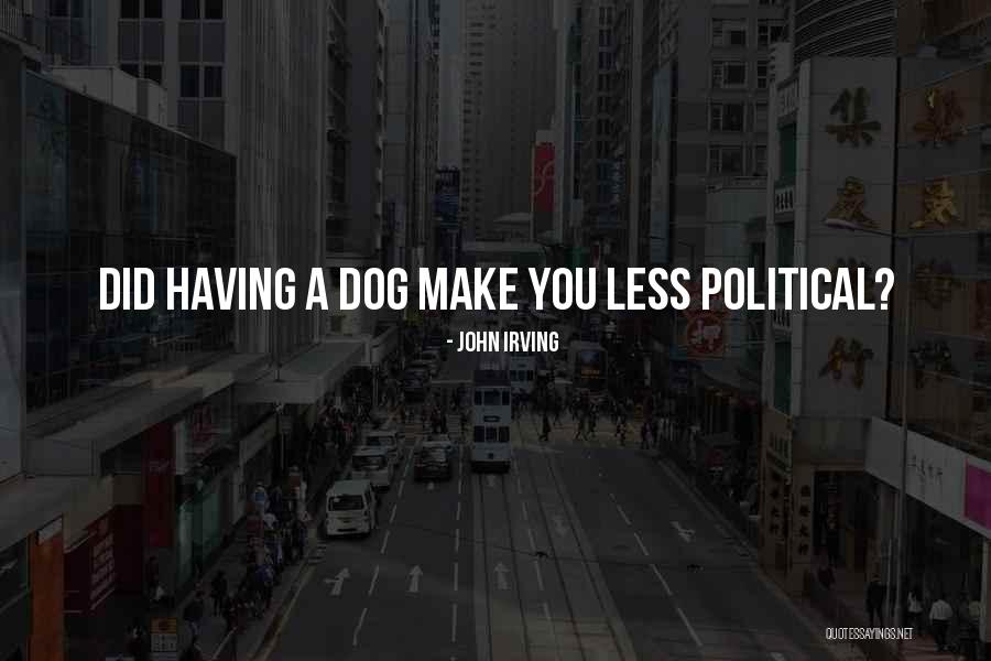Political Dog Quotes By John Irving Political Dog Quotes By John Irving