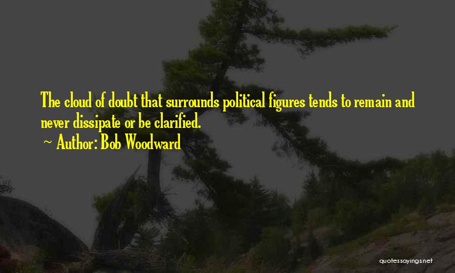 Political Figures Quotes By Bob Woodward