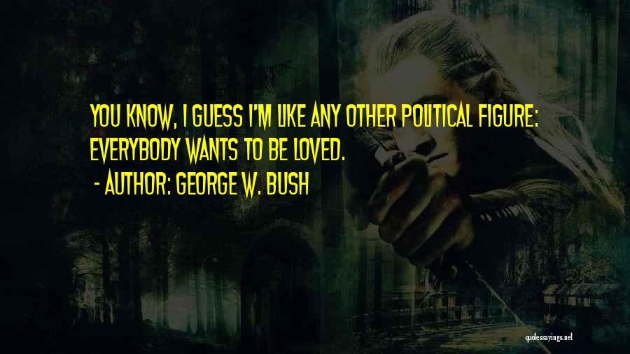 Political Figures Quotes By George W. Bush