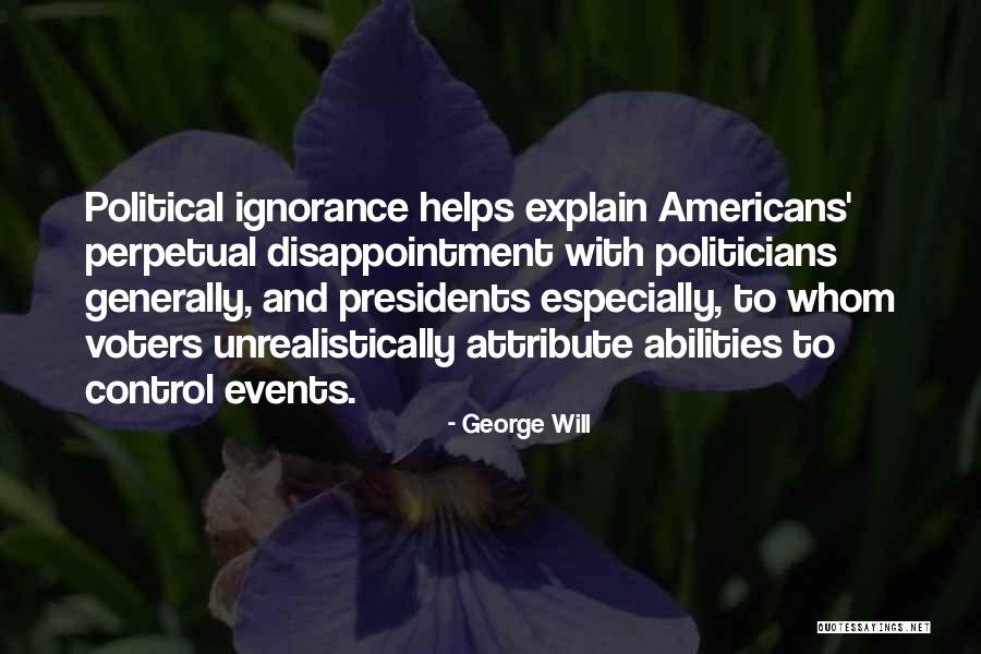 Political Ignorance Quotes By George Will