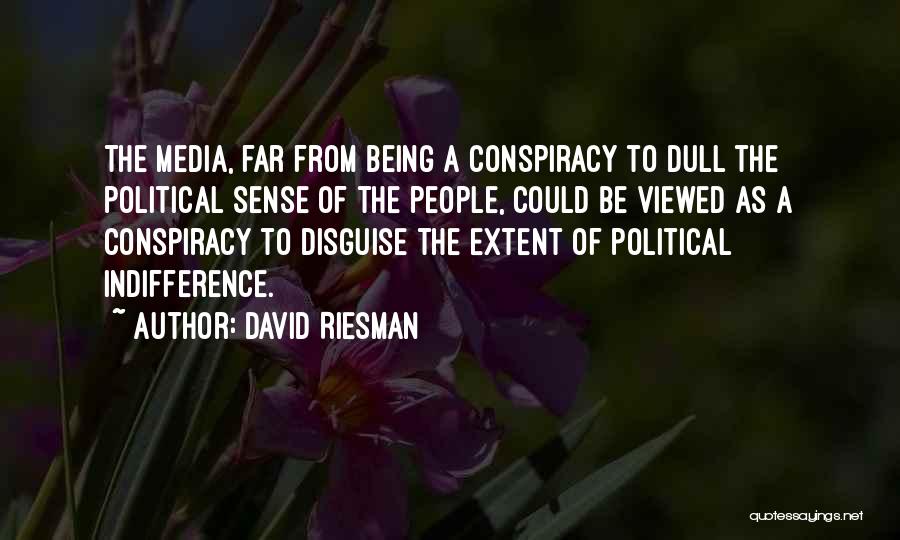 Political Indifference Quotes By David Riesman