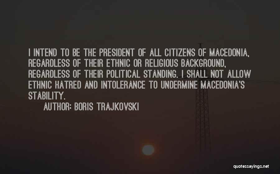 Political Intolerance Quotes By Boris Trajkovski
