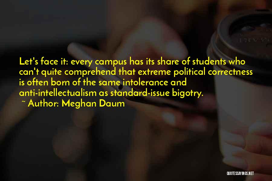 Political Intolerance Quotes By Meghan Daum
