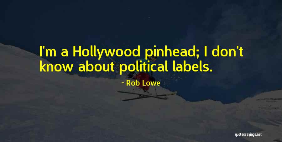 Political Labels Quotes By Rob Lowe