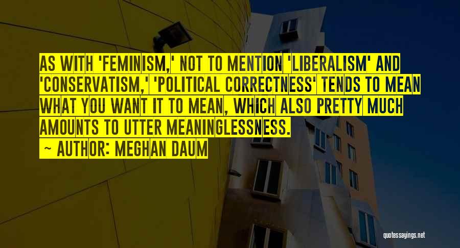 Political Liberalism Quotes By Meghan Daum