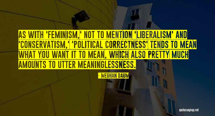 Political Liberalism Quotes By Meghan Daum