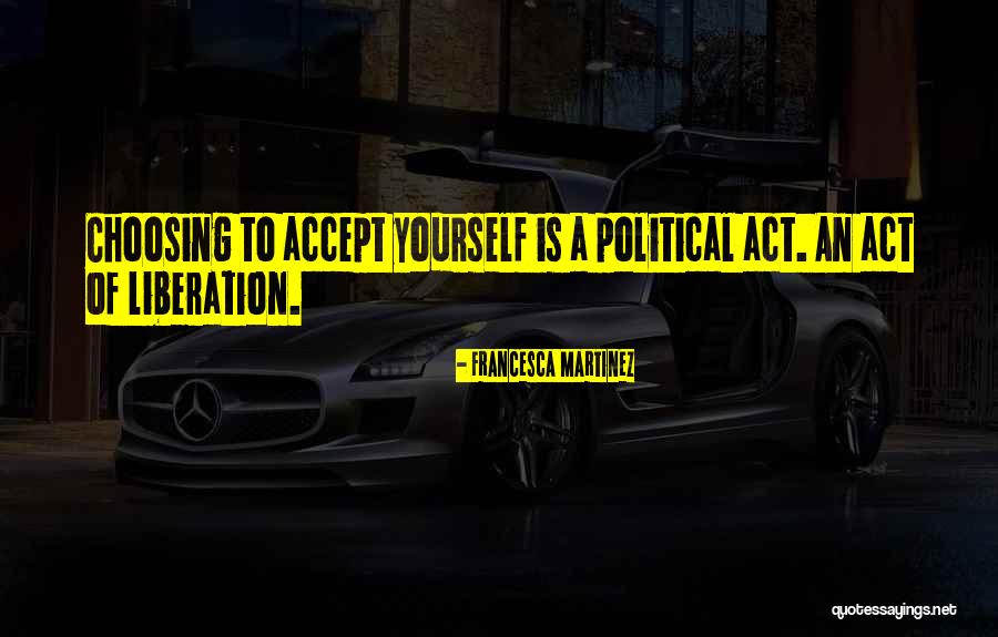 Political Liberation Quotes By Francesca Martinez