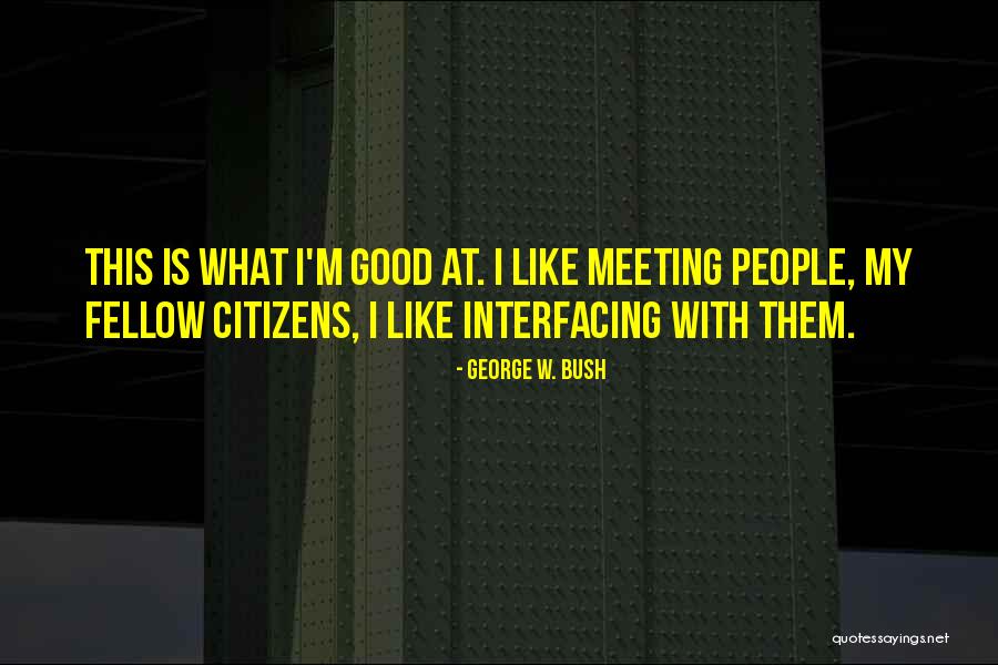 Political Meeting Quotes By George W. Bush Political Meeting Quotes By George W. Bush