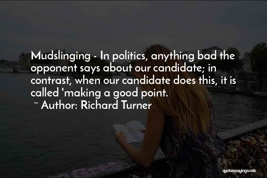 Political Mudslinging Quotes By Richard Turner