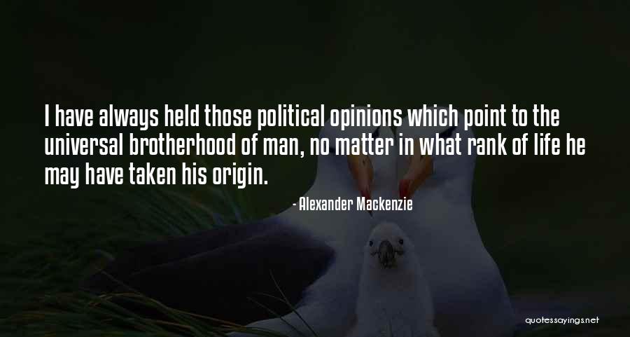 Political Opinions Quotes By Alexander Mackenzie