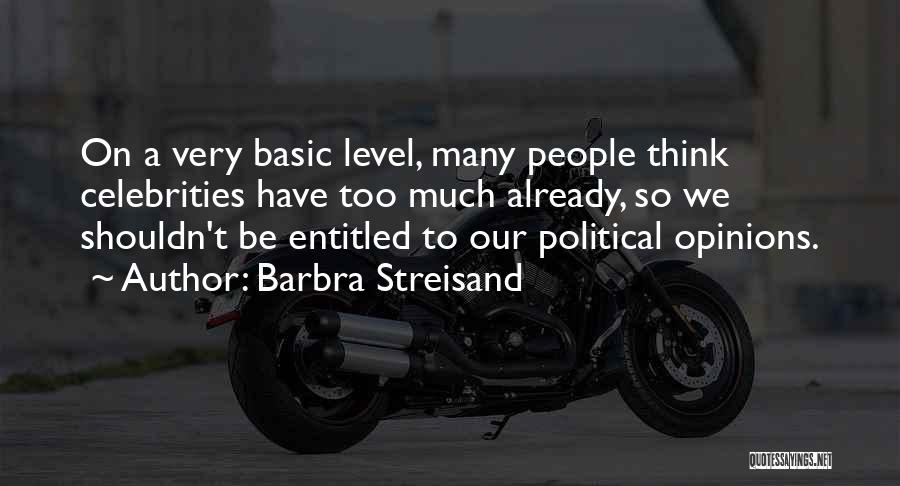 Political Opinions Quotes By Barbra Streisand