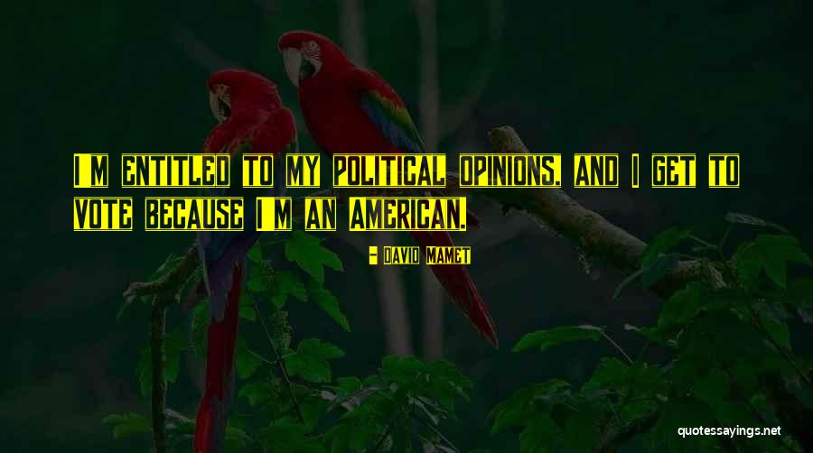 Political Opinions Quotes By David Mamet