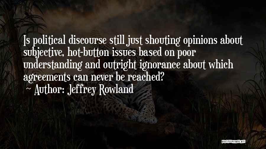 Political Opinions Quotes By Jeffrey Rowland