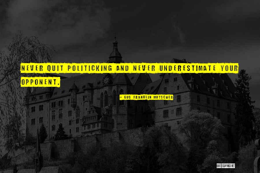 Political Opponent Quotes By Gus Franklin Mutscher
