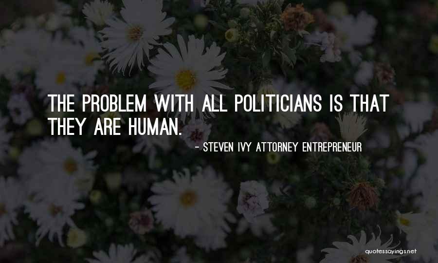 Political Philosophy Quotes By Steven Ivy Attorney Entrepreneur Political Philosophy Quotes By Steven Ivy Attorney Entrepreneur