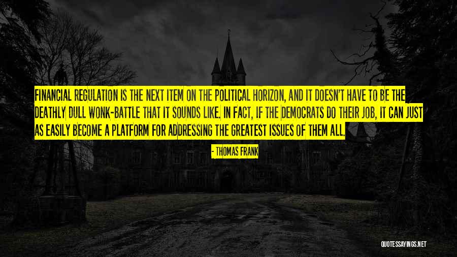 Political Platform Quotes By Thomas Frank