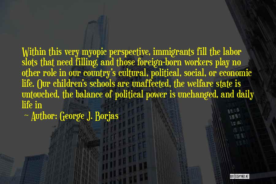 Political Power Play Quotes By George J. Borjas